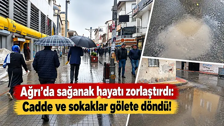 Ağrı’da sağanak hayatı zorlaştırdı: Cadde ve sokaklar gölete döndü