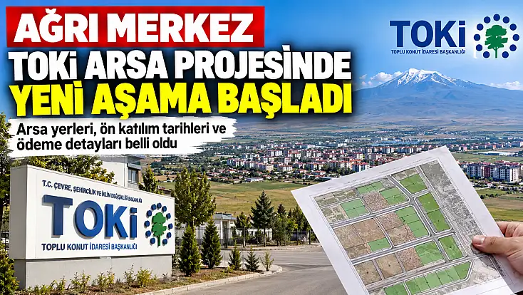 Ağrı TOKİ arsa yerleri belli oldu! Ön katılım ve ödeme detayları açıklandı