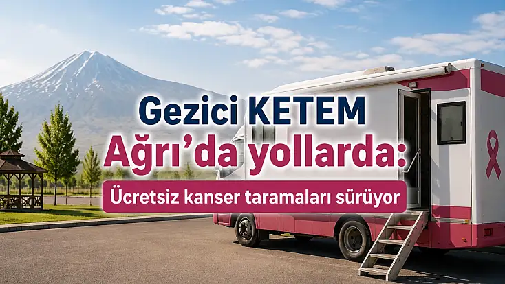 Gezici KETEM Ağrı'da yollarda: Ücretsiz kanser taramaları sürüyor