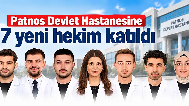 Patnos Devlet Hastanesine 7 yeni hekim katıldı