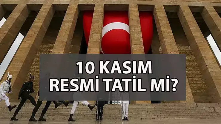 10 kasım neden resmi tatil değil?