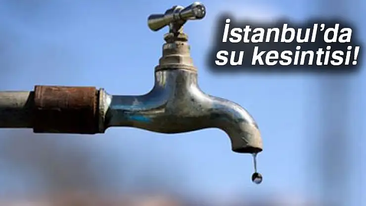 İstanbul'da su kesintisi
