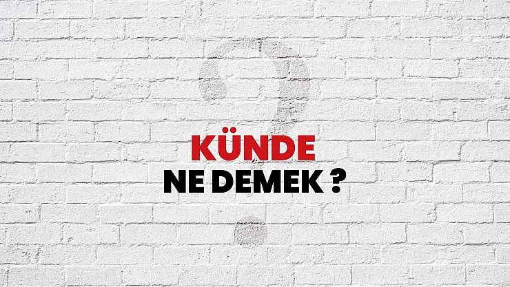 Kunde Ne Demek Kürtçe?