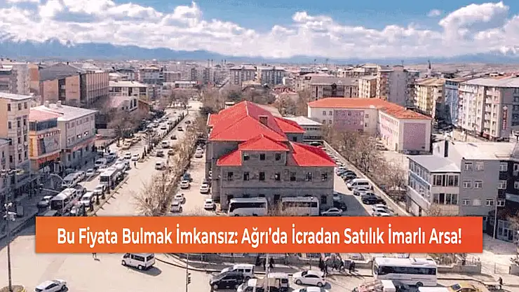 Bu Fiyata Bulmak İmkansız: Ağrı'da İcradan Satılık İmarlı Arsa!