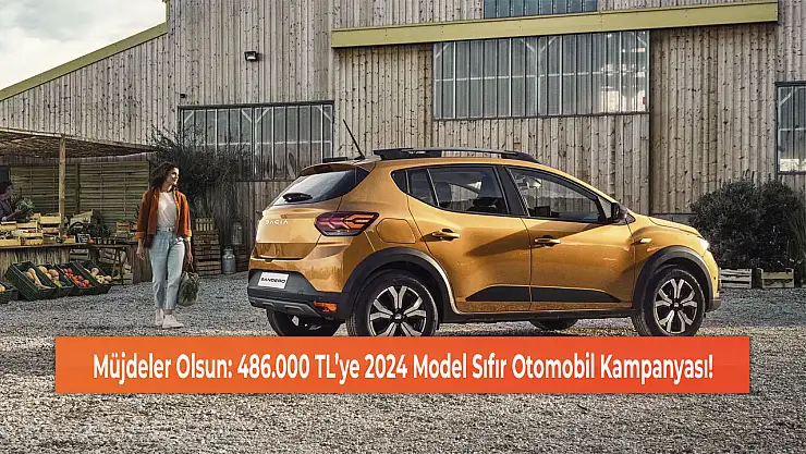 Müjdeler Olsun: 486.000 TL'ye 2024 Model Sıfır Otomobil Kampanyası!
