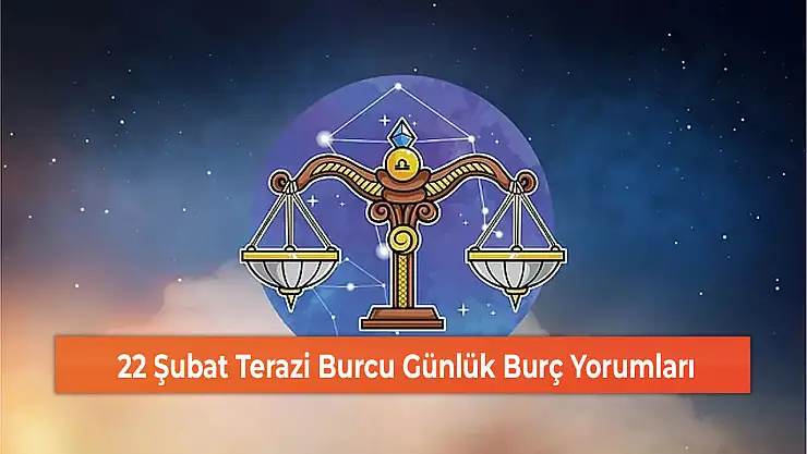 22 Şubat Terazi Burcu Günlük Burç Yorumları