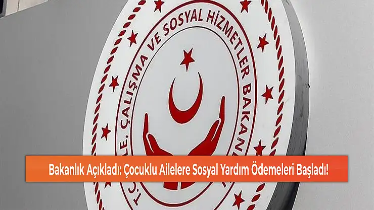 Bakanlık Açıkladı: Çocuklu Ailelere Sosyal Yardım Ödemeleri Başladı!