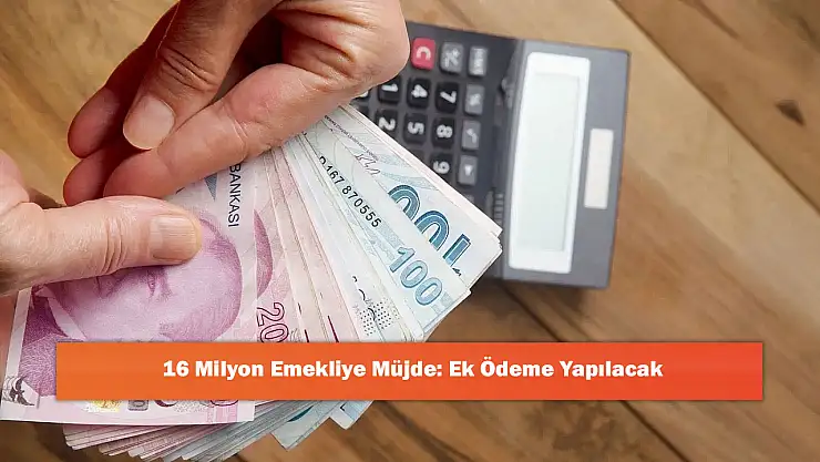 16 Milyon Emekliye Müjde: Ek Ödeme Yapılacak