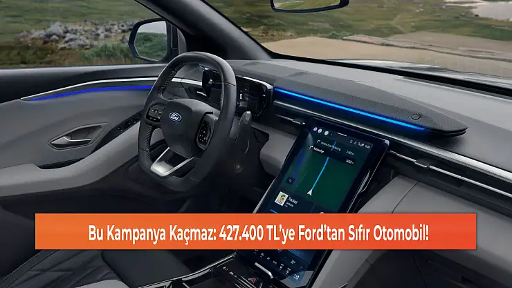 Bu Kampanya Kaçmaz: 427.400 TL'ye Ford'tan Sıfır Otomobil!