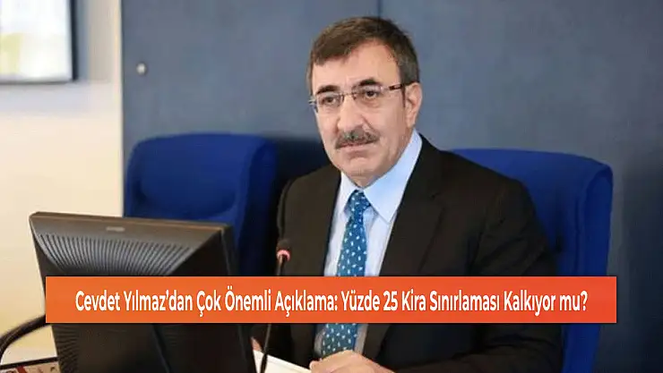 Cevdet Yılmaz'dan Çok Önemli Açıklama: Yüzde 25 Kira Sınırlaması Kalkıyor mu?