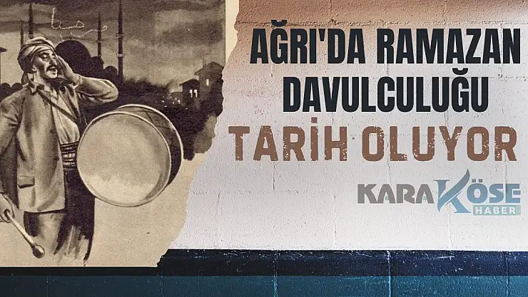 Ağrı'da Ramazan Davulculuğu Tarih Oluyor