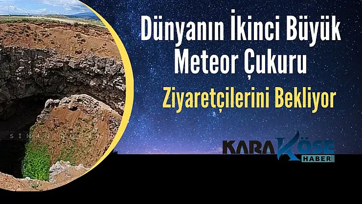 Dünyanın İkinci Büyük Meteor Çukuru Ziyaretçilerini Bekliyor