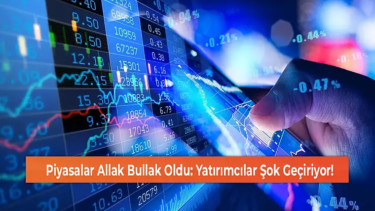 Piyasalar Allak Bullak Oldu: Yatırımcılar Şok Geçiriyor!