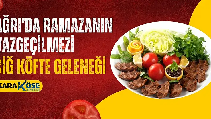 Ağrı'da Ramazan Ayında Çiğ Köfteye Yoğun İlgi