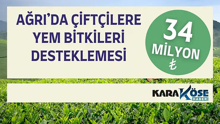 Ağrı'da Yem Bitkileri Desteklemesi çiftçiye can verdi