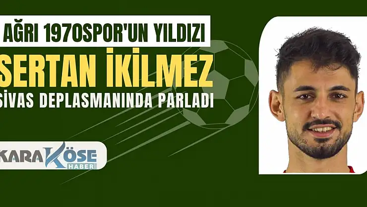 Ağrı 1970 Spor'un Yıldızı Sertan İrkilmez, Sivas Deplasmanında Parladı