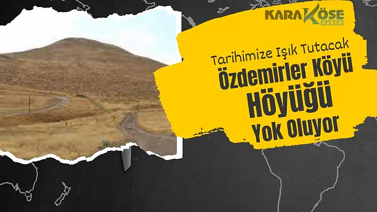 Tarihimize Işık Tutacak Özdemirler Köyü Höyüğü Yok Oluyor