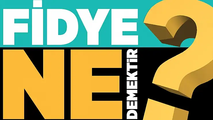 Fidye ne demektir? Fidye çeşitleri nelerdir?