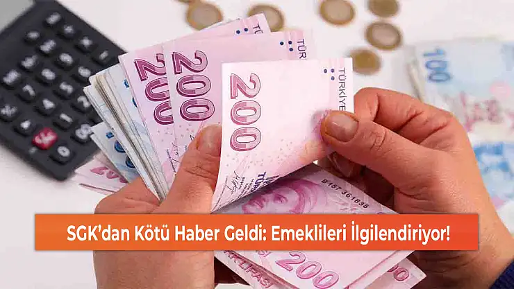 SGK'dan Kötü Haber Geldi: Emeklileri İlgilendiriyor!
