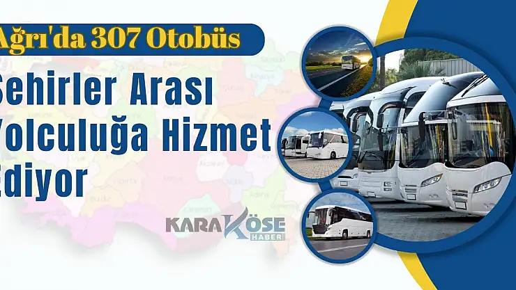Ağrı'da 307 Otobüs  Bayrama yolcu taşıyacak