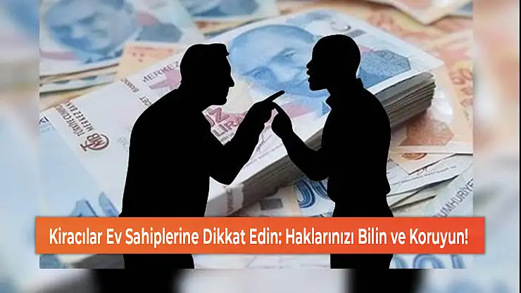 Kiracılar Ev Sahiplerine Dikkat Edin: Haklarınızı Bilin ve Koruyun!