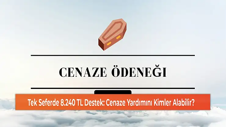 Tek Seferde 8.240 TL Destek: Cenaze Yardımını Kimler Alabilir?