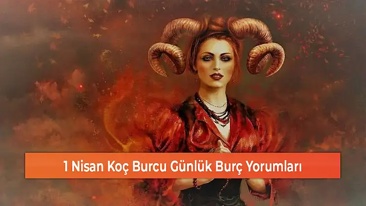 1 Nisan Koç Burcu Günlük Burç Yorumları