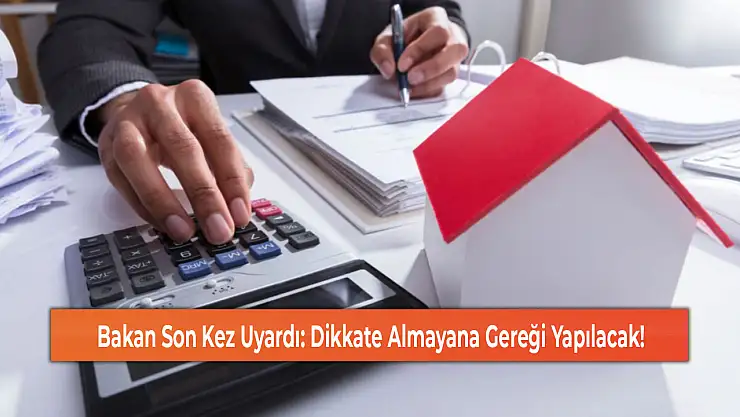 Bakan Son Kez Uyardı: Dikkate Almayana Gereği Yapılacak!