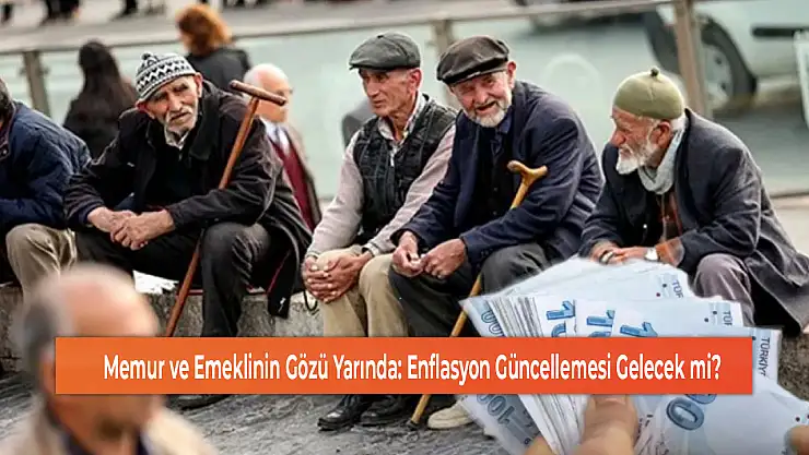 Memur ve Emeklinin Gözü Yarında: Enflasyon Güncellemesi Gelecek mi?