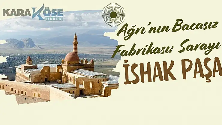Ağrı'nın Bacasız Fabrikası: İshak Paşa Sarayı