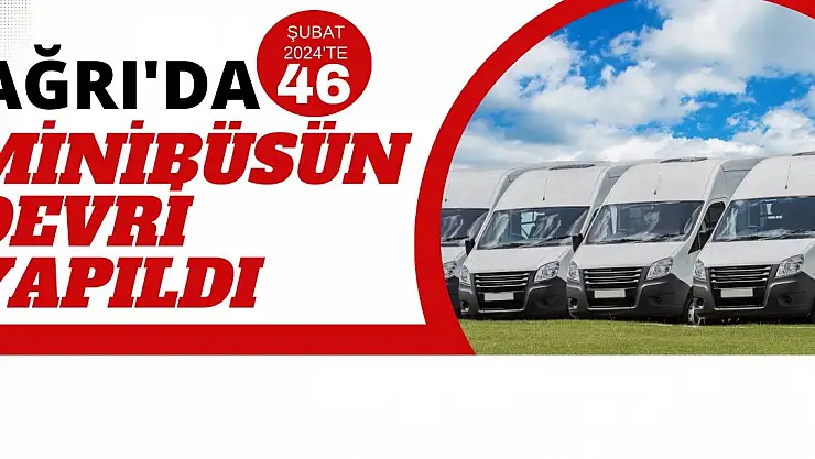 Ağrı'da Şubat 2024'te 46 Minibüsün Devri Yapıldı