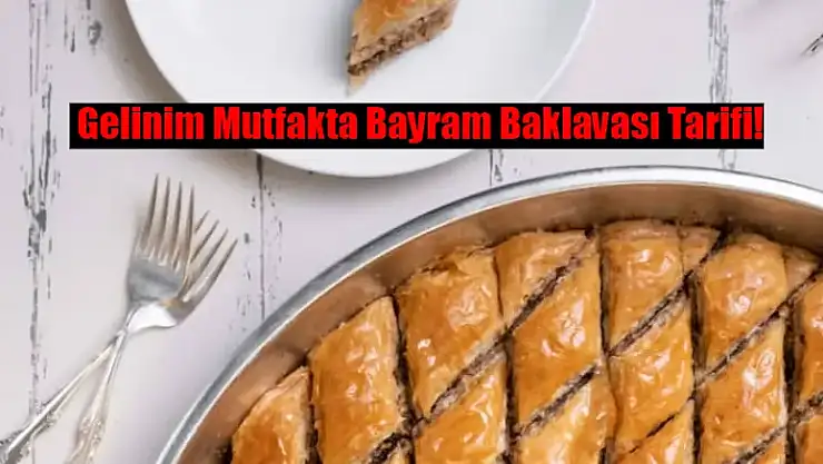 Bayram Baklavası Nasıl Yapılır? Ev Yapımı Bayram Baklavası Malzemeleri GELİNİM MUTFAKTA BAYRAM BAKLAVASI TARİFİ