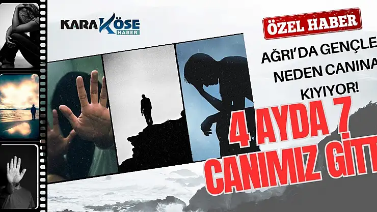 Ağrı'da gençler neden canına kıyıyor!