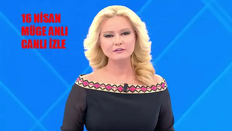 16 NİSAN Müge Anlı Bugün Tek Parça İzle! ATV Müge Anlı Bugünkü Programı Canlı İzle Youtube! Müge Anlı Son Bölüm İzle Youtube