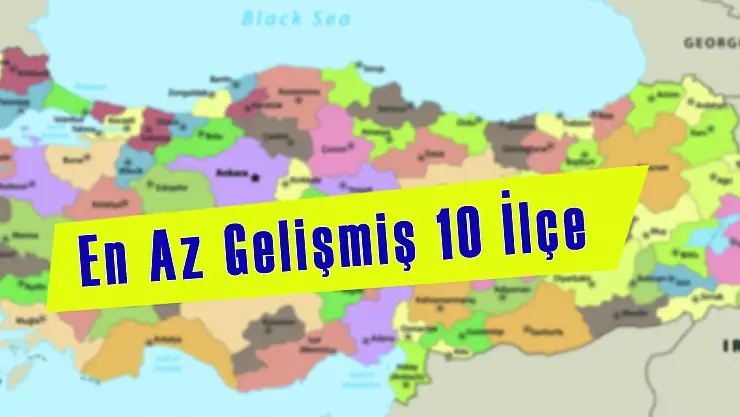 Ağrı'nın O İlçesi de Var! Türkiye'nin En Az Gelişmiş İlçeleri Ortaya Çıktı!