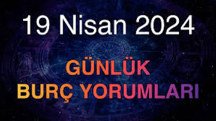 19 Nisan 2024 Cuma, burçları ne diyor?