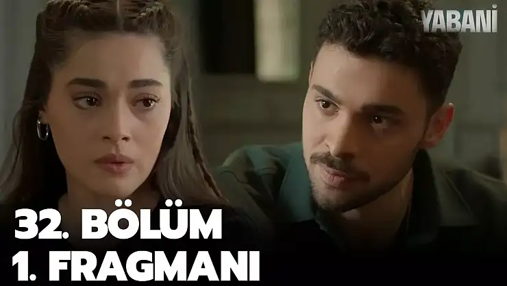 Yabani 32. bölüm fragmanı yayınlandı!