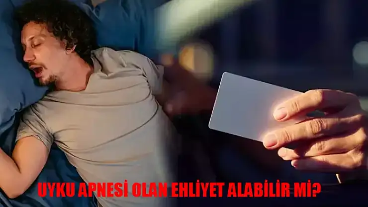 Uyku Apnesi Olan Ehliyet Alabilir Mi? Uyku Apnesi Nedir, Belirtileri Ne? Uyku Apnesi Ehliyet