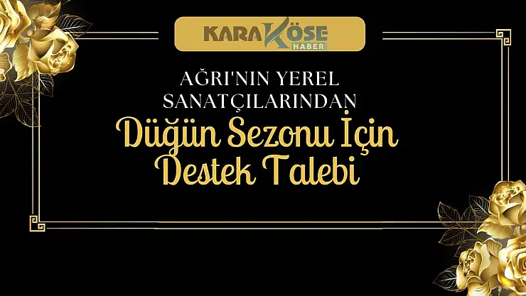 Ağrı'nın Yerel Sanatçılarından Düğün Sezonu İçin Destek Talebi