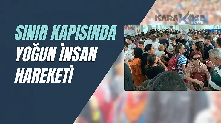 Sınır Kapısında Yoğun İnsan Hareketi