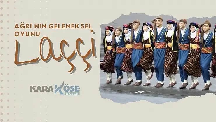 Ağrı'nın Geleneksel Oyunu: Laççi