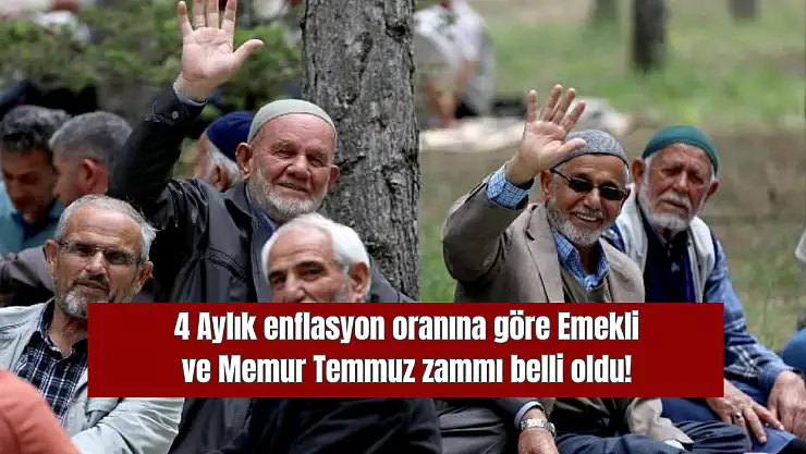 Emekli ve memur zam oranı netleşti, işte Temmuz zamları