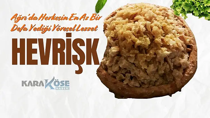 Ağrı'da Herkesin En Az Bir Defa Yediği Yöresel Lezzet: Hevrişk