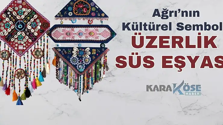 Ağrı'nın Kültürel Sembolü: Üzerlik Süs Eşyası