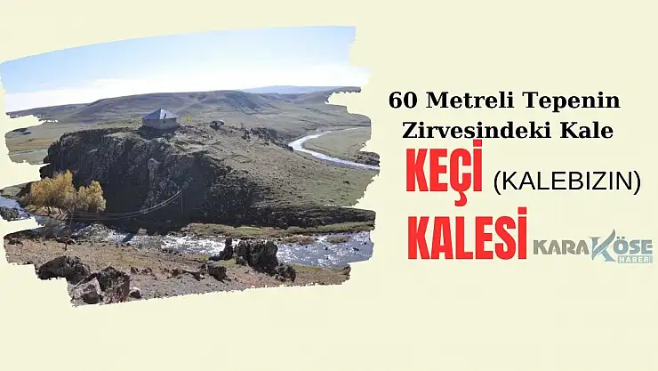60 Metreli Tepenin Zirvesindeki Kale: Keçi (Kalebızın) Kalesi