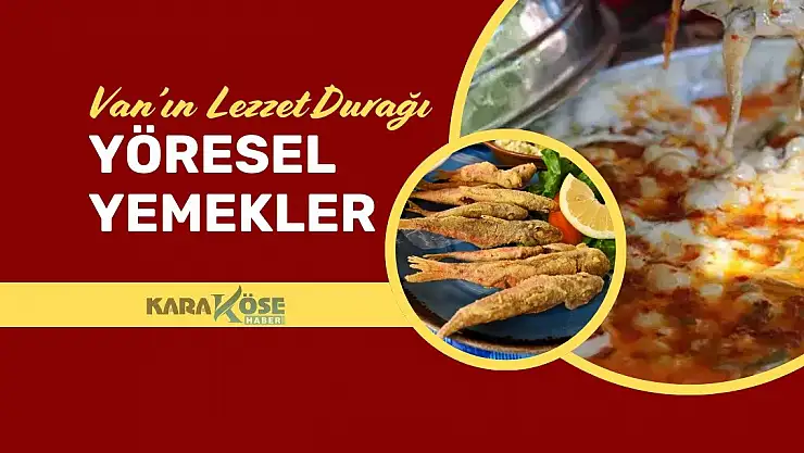 Van'ın Lezzet Durağı: Yöresel Yemekler