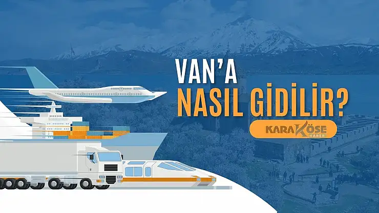 Van'a Nasıl Gidilir?