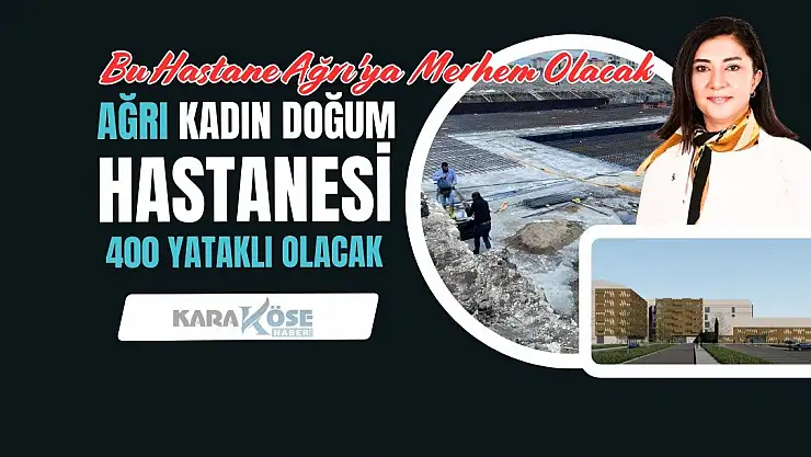 Bu hastane Ağrı'ya merhem olacak