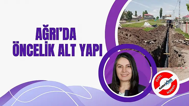 Ağrı'da öncelik alt yapı