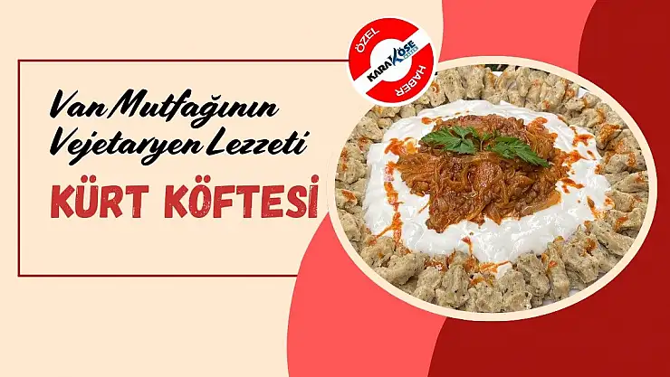 Van Mutfağının Vejetaryen Lezzeti: Kürt Köftesi